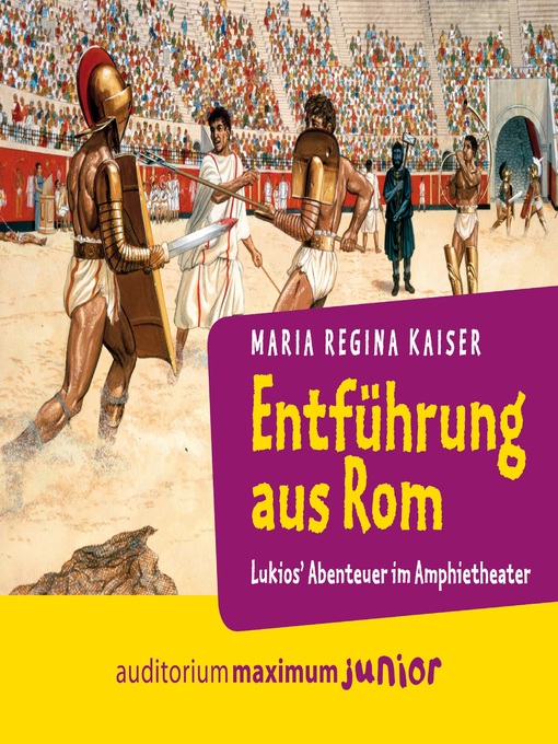Title details for Entführung aus Rom--Lukios' Abenteuer im Amphitheater (Ungekürzt) by Maria Regina Kaiser - Available